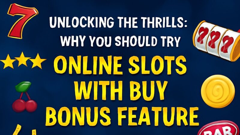Unlocking the Thrills: Why You Should Try Online Slots with Buy Bonus Feature
